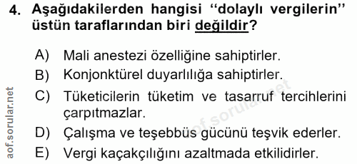 4. soru: Aşağıdakilerden hangisi "dolaylı vergilerin" üstün taraflarından biri değildir? A) Mali anestezi özelliğine sahiptirl…