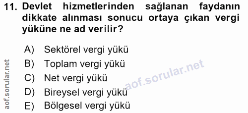 11. soru: Devlet hizmetlerinden sağlanan faydanın dikkate alınması sonucu ortaya çıkan vergi yüküne ne ad verilir? A) Sektörel…