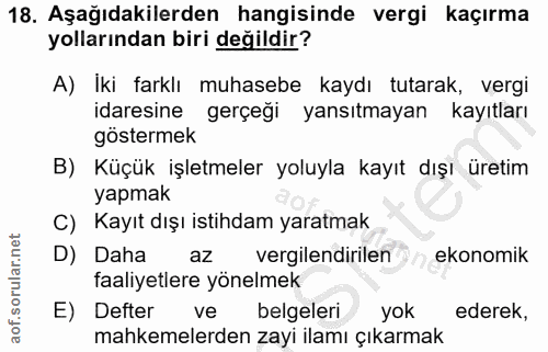 18. soru: Aşağıdakilerden hangisinde vergi kaçırma yollarından biri değildir? A) İki farklı muhasebe kaydı tutarak, vergi ıdare…