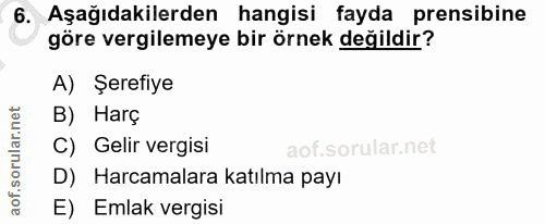 6. soru: Aşağıdakilerden hangisi fayda prensibine göre vergilemeye bir örnek değildir? A) Şerefiye B) Harç C) Gelir vergisi D)…