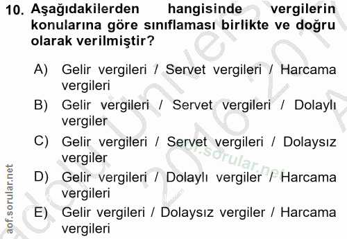 10. soru: Aşağıdakilerden hangisinde vergilerin konularına göre sınıflaması birlikte ve doğru olarak verilmiştir? A) Gelir verg…