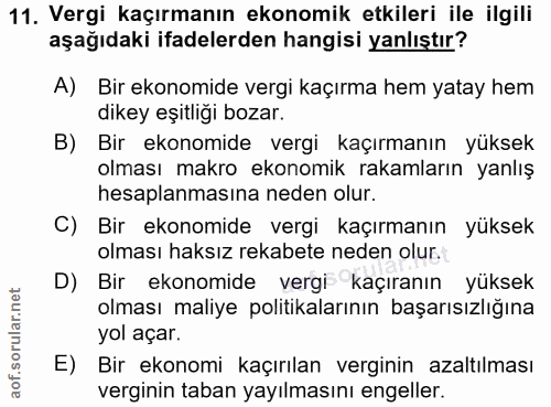 11. soru: Vergi kaçırmanın ekonomik etkileri ile ilgili aşağıdaki ifadelerden hangisi yanlıştır? A) Bir ekonomide vergi kaçırma…