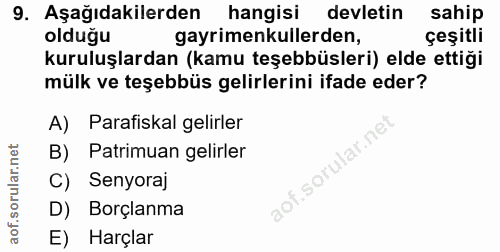 9. soru: Aşağıdakilerden hangisi devletin sahip olduğu gayrimenkullerden, çeşitli kuruluşlardan (kamu teşebbüsleri) elde ettiğ…