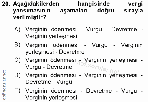 20. soru: Aşağıdakilerden hangisinde vergi yansımasının aşamaları doğru sırayla verilmiştir? A) Verginin ödenmesi - Vurgu - Dev…