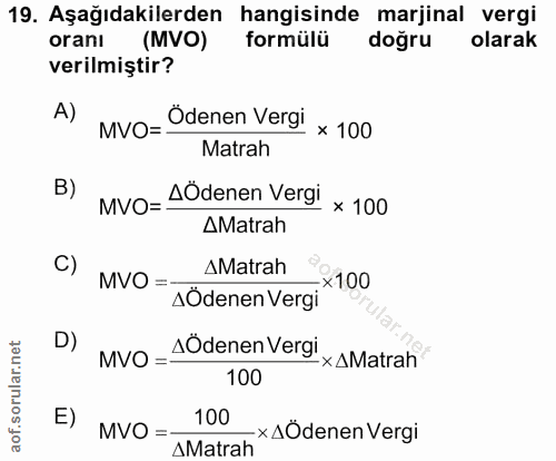 19. soru: Aşağıdakilerden hangisinde marjinal vergi oranı (MVO) formülü doğru olarak verilmiştir? A) MVO= Ödenen Vergi × 100 Ma…