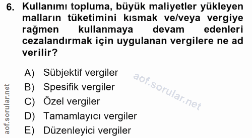 6. soru: Kullanımı topluma, büyük maliyetler yükleyen malların tüketimini kısmak ve/veya vergiye rağmen kullanmaya devam edenl…