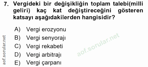 7. soru: Vergideki bir değişikliğin toplam talebi(milli geliri) kaç kat değiştireceğini gösteren katsayı aşağıdakilerden hangi…