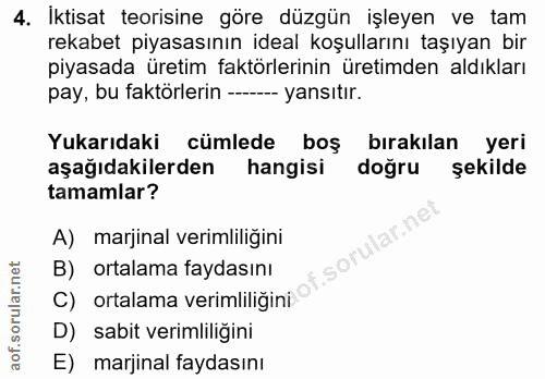 4. soru: İktisat teorisine göre düzgün işleyen ve tam rekabet piyasasının ideal koşullarını taşıyan bir piyasada üretim faktör…