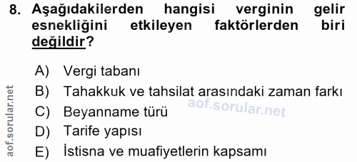 8. soru: Aşağıdakilerden hangisi verginin gelir esnekliğini etkileyen faktörlerden biri değildir? A) Vergi tabanı B) Tahakkuk…