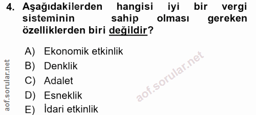 4. soru: Aşağıdakilerden hangisi iyi bir vergi sisteminin sahip olması gereken özelliklerden biri değildir? A) Ekonomik etkinl…