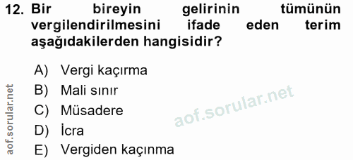 12. soru: Bir bireyin gelirinin tümünün vergilendirilmesini ifade eden terim aşağıdakilerden hangisidir? A) Vergi kaçırma B) Ma…
