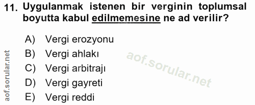 11. soru: Uygulanmak istenen bir verginin toplumsal boyutta kabul edilmemesine ne ad verilir? A) Vergi erozyonu B) Vergi ahlakı…