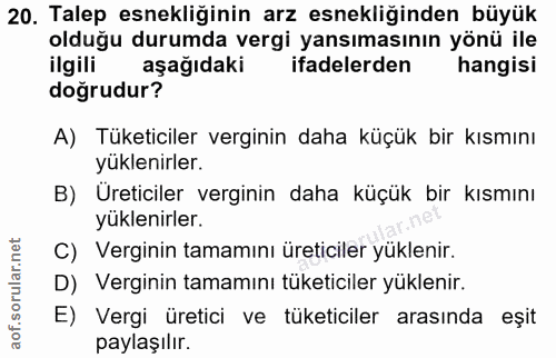 20. soru: Talep esnekliğinin arz esnekliğinden büyük olduğu durumda vergi yansımasının yönü ile ilgili aşağıdaki ifadelerden ha…