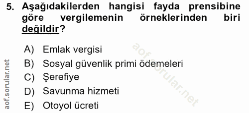 5. soru: Aşağıdakilerden hangisi fayda prensibine göre vergilemenin örneklerinden biri değildir? A) Emlak vergisi B) Sosyal gü…