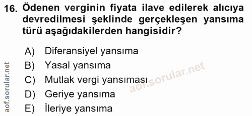 16. soru: Ödenen verginin fiyata ilave edilerek alıcıya devredilmesi şeklinde gerçekleşen yansıma türü aşağıdakilerden hangisid…