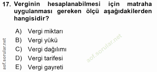 17. soru: Verginin hesaplanabilmesi için matraha uygulanması gereken ölçü aşağıdakilerden hangisidir? A) Vergi miktarı B) Vergi…
