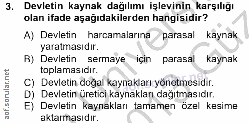 3. soru: Devletin kaynak dağılımı işlevinin karşılığı olan ifade aşağıdakilerden hangisidir? A) Devletin harcamalarına parasal…