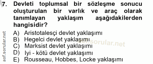 7. soru: Devleti toplumsal bir sözleşme sonucu oluşturulan bir varlık ve araç olarak tanımlayan yaklaşım aşağıdakilerden hangi…