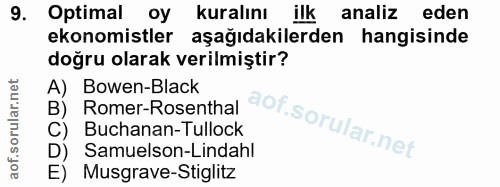 9. soru: Optimal oy kuralinı ilk analiz eden ekonomistler aşağıdakilerden hangisinde doğru olarak verilmiştir? A) Bowen-Black…