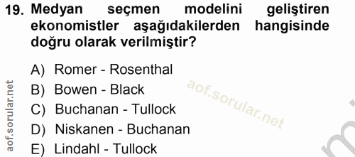 19. soru: Medyan seçmen modelini geliştiren ekonomistler aşağıdakilerden hangisinde doğru olarak verilmiştir? A) Romer - Rosent…