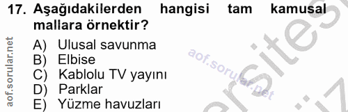 17. soru: Aşağıdakilerden hangisi tam kamusal mallara örnektir? A) Ulusal savunma B) Elbise aof.sorul Kablolu TV yayını Parklar…