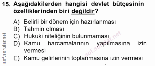 15. soru: Aşağıdakilerden hangisi devlet bütçesinin özelliklerinden biri değildir? A) Belirli bir dönem için hazırlanması B) Ta…