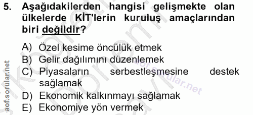 5. soru: Aşağıdakilerden hangisi gelişmekte olan ülkelerde KIT'lerin kuruluş amaçlarından biri değildir? A) Özel kesime öncülü…