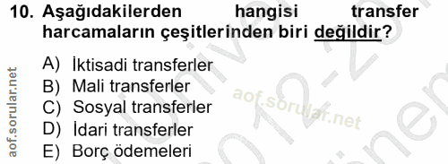 10. soru: Aşağıdakilerden hangisi transfer harcamaların çeşitlerinden biri değildir? A) Iktisadi transferler B) Mali transferle…