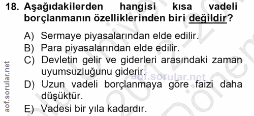 18. soru: Aşağıdakilerden hangisi kısa vadeli borçlanmanın özelliklerinden biri değildir? A) Sermaye piyasalarından elde edilir…