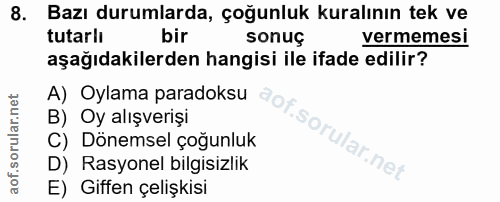 8. soru: Bazı durumlarda, çoğunluk kuralının tek ve tutarlı bir sonuç vermemesi aşağıdakilerden hangisi ile ifade edilir? B) O…