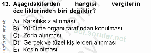 13. soru: Aşağıdakilerden hangisi vergilerin özelliklerinden biri değildir? A) Karşılıksız alınması B) Yürütme organı tarafında…