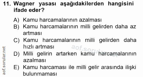 11. soru: Wagner yasası aşağıdakilerden hangisini ifade eder? A) Kamu harcamalarının azalması B) Kamu harcamalarının milli geli…