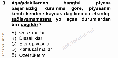 3. soru: Aşağıdakilerden hangisi piyasa başarısızlığı kuramına göre, piyasanın kendi kendine kaynak dağılımında etkinliği sağl…