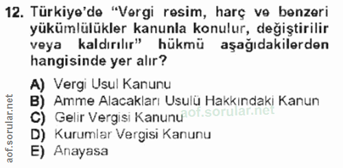 12. soru: Türkiye'de "Vergi resim, harç ve benzeri yükümlülükler kanunla konulur, değiştirilir veya kaldırılır" hükmü aşağıdaki…