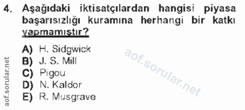 4. soru: Aşağıdaki iktisatçılardan hangisi piyasa başarısızlığı kuramına herhangi bir katkı yapmamıştır? A) H. Sidgwick B) J.…