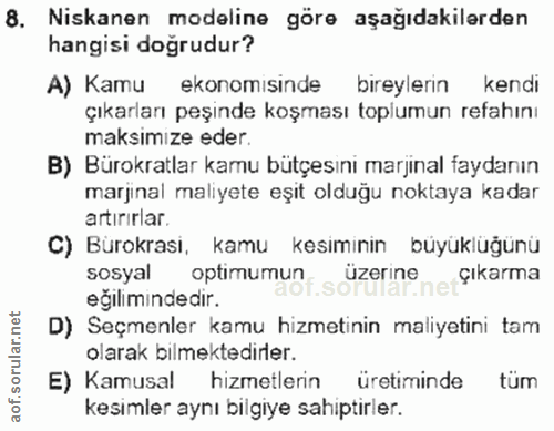 8. soru: Niskanen modeline göre aşağıdakilerden hangisi doğrudur? A) Kamu ekonomısinde bireylerin kendi çıkarları peşinde koşm…