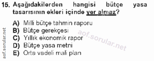 15. soru: Aşağıdakilerden hangisi butçe yasa tasarısının ekleri içinde yer almaz? A) Milli bütçe tahmin raporu B) Bütçe gerekçe…