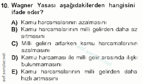 10. soru: Wagner Yasası aşağıdakilerden hangisini ifade eder? A) Kamu harcamalarının azalmasını B) Kamu harcamalarının milli ge…