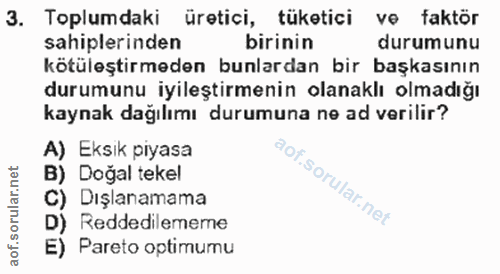 3. soru: Toplumdaki üretici, tüketici ve faktör sahiplerinden birinin durumunu kötüleştirmeden bunlardan bir başkasının durumu…