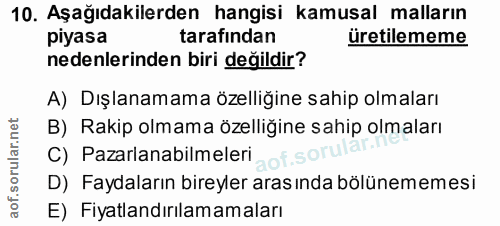 10. soru: Aşağıdakilerden hangisi kamusal malların piyasa tarafından üretilememe nedenlerinden biri değildir? A) Dışlanamama öz…