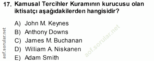 17. soru: Kamusal Tercihler Kuramının kurucusu olan iktisatçı aşağıdakilerden hangisidir? A) John M. Keynes B) Anthony Downs C)…