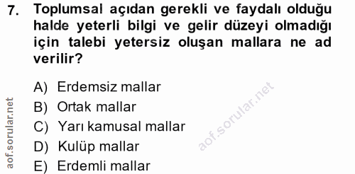 7. soru: Toplumsal açıdan gerekli ve faydalı olduğu halde yeterli bilgi ve gelir düzeyi olmadığı için talebi yetersiz oluşan m…