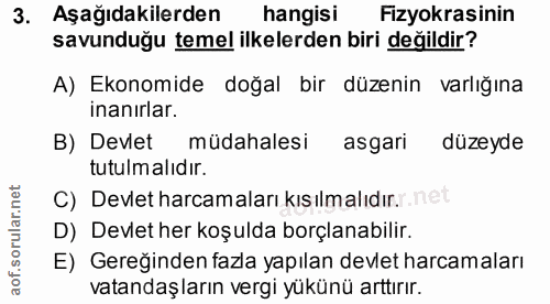 3. soru: Aşağıdakilerden hangisi Fizyokrasinin savunduğu temel ilkelerden biri değildir? A) Ekonomide doğal bir düzenin varlığ…