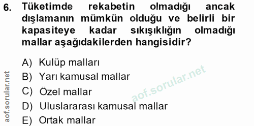 6. soru: Tüketimde rekabetin olmadığı ancak dışlamanın mümkün olduğu ve belirli bir kapasiteye kadar sıkışıklığın olmadığı mal…