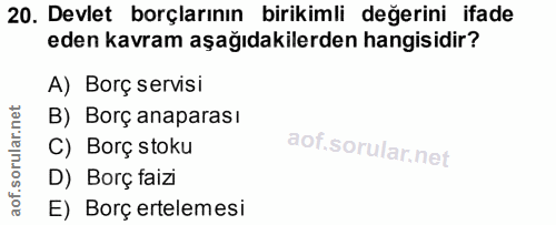20. soru: Devlet borçlarının birikimli değerini ifade eden kavram aşağıdakilerden hangisidir? A) Borç servisi B) Borç anaparası…