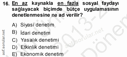 16. soru: En az kaynakla en fazla sosyal faydayı sağlayacak biçimde bütçe uygulamasının denetlenmesine ne ad verilir? A) Siyasi…