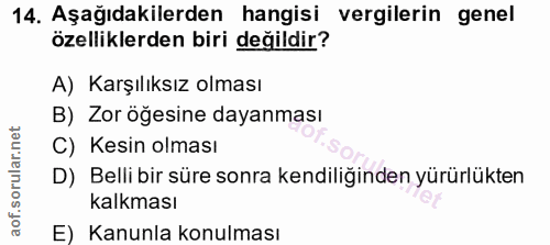 14. soru: Aşağıdakilerden hangisi vergilerin genel özelliklerden biri değildir? A) Karşılıksız olması B) Zor öğesine dayanması…