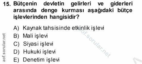15. soru: Bütçenin devletin gelirleri ve giderleri arasında denge kurması aşağıdaki bütçe işlevlerinden hangisidir? A) Kaynak t…