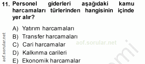 11. soru: Personel giderleri aşağıdaki kamu harcamaları türlerinden hangisinin içinde yer alır? A) Yatırım harcamaları B) Trans…