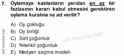 7. soru: Oylamaya katılanların yarıdan en az bir fazlasının kararı kabul etmesini gerektiren oylama kuralına ne ad verilir? A)…